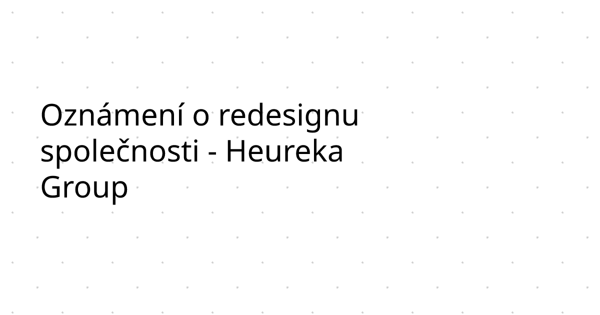 Oznámení o redesignu společnosti - Heureka Group