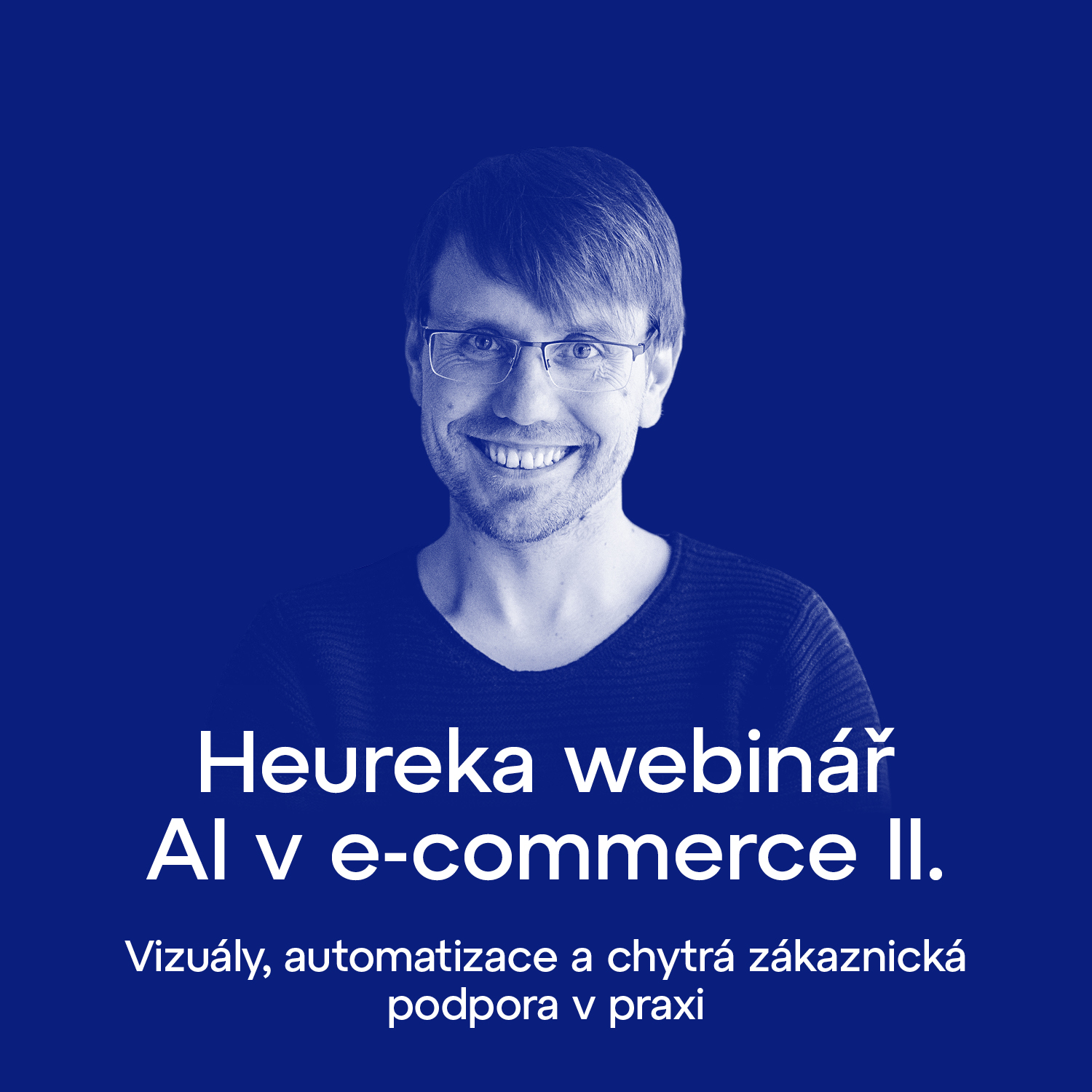Heureka webinář: AI v e-commerce II. -  vizuály, automatizace a chytrá zákaznická podpora v praxi